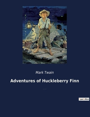Adventures of Huckleberry Finn: The Journey of Huck Finn: Freedom and Friendship on the Mississippi by Twain, Mark