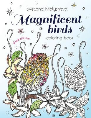 Magnificent birds: Coloring book for adults and kids. Beautifully detailed birds and flowers by Malysheva, Svetlana
