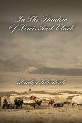 In The Shadow Of Lewis And Clark by Kilpatrick, Marilyn