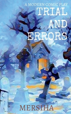 Trial and Errors: A Modern Comic Play by Mersiha