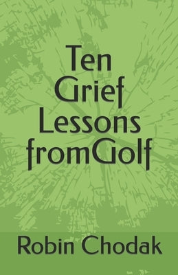 Ten Grief Lessons from Golf by Chodak, Robin