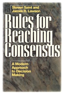 Rules for Reaching Consensus: A Modern Approach to Decision Making by Lawson, James R.