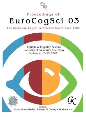 Proceedings of Eurocogsci 03: The European Cognitive Science Conference 2003 by Schmalhofer, Franz