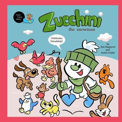 Zucchini the Snowman - Celebrates friendship by Hargrove, Jim
