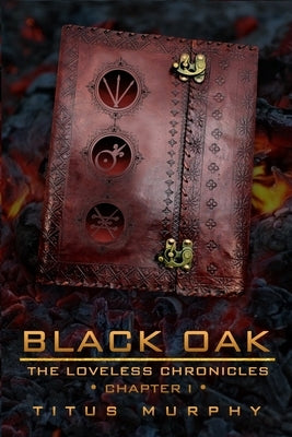 Black Oak: The Loveless Chronicles: Chapter 1 by Murphy, Titus
