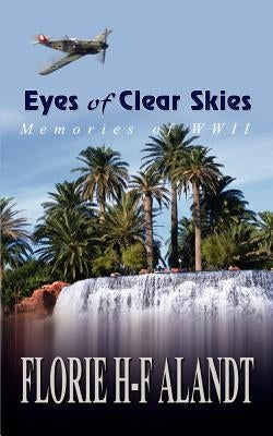 Eyes of Clear Skies: Memories of WWII by Alandt, Florie H-F