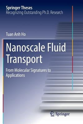 Nanoscale Fluid Transport: From Molecular Signatures to Applications by Ho, Tuan Anh