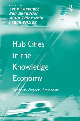 Hub Cities in the Knowledge Economy: Seaports, Airports, Brainports by Derudder, Ben