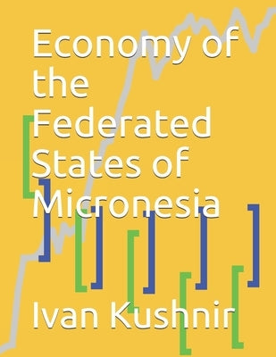 Economy of the Federated States of Micronesia by Kushnir, Ivan
