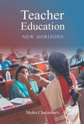 Teacher Education New Horizons by Chakrabarti, Mohit