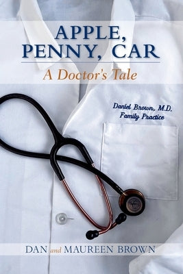 Apple, Penny, Car: A Doctor's Tale by Brown, Dan And Maureen