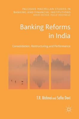 Banking Reforms in India: Consolidation, Restructuring and Performance by Bishnoi, T. R.