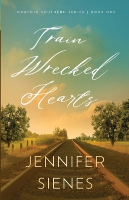 Train-Wrecked Hearts by Sienes, Jennifer