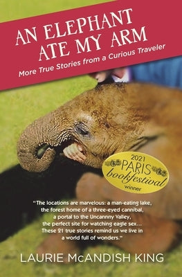 An Elephant Ate My Arm: More True Stories from a Curious Traveler by King, Laurie McAndish