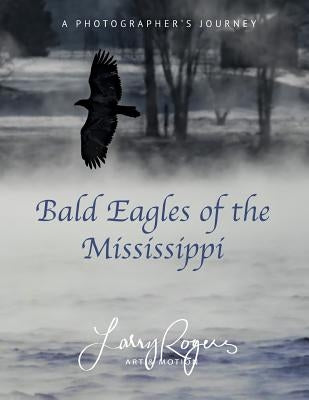 Bald Eagles of the Mississippi by Rogers, Larry