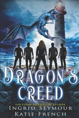 Dragon's Creed: A "Why Choose" Romance by French, Katie