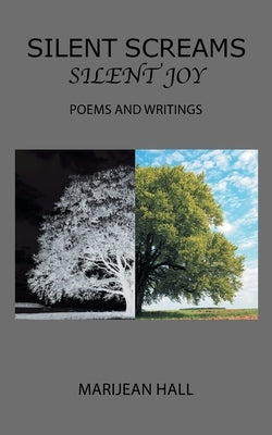 Silent Screams Silent Joy: Poems and Writings by Hall, Marijean
