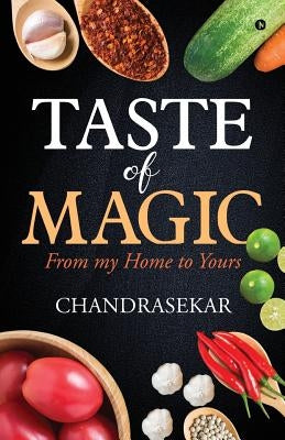 Taste of Magic: From my home to yours by Chandrasekar