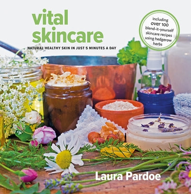 Vital Skincare: Naturally Healthy Skin in Just 5 Minutes a Day by Pardoe, Laura