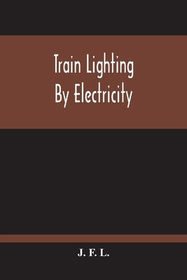Train Lighting By Electricity by F. L., J.