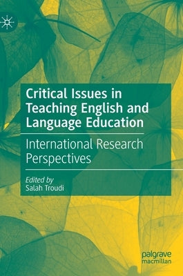Critical Issues in Teaching English and Language Education: International Research Perspectives by Troudi, Salah