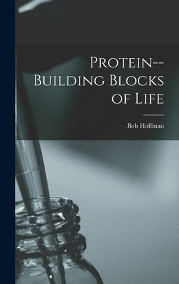 Protein--building Blocks of Life by Hoffman, Bob 1897-1985