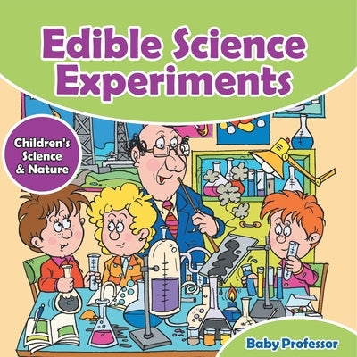 Edible Science Experiments - Children's Science & Nature by Baby Professor