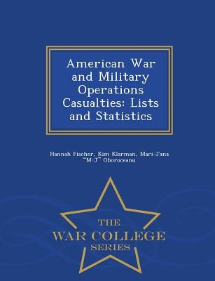 American War and Military Operations Casualties: Lists and Statistics - War College Series by Fischer, Hannah