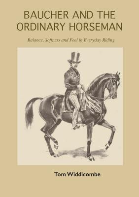 Baucher and the Ordinary Horseman by Widdicombe, Tom