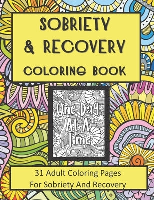 Sobriety and Recovery Coloring Book: 31 Adult Coloring Pages For Sobriety And Recovery (For Men, Women and teens) by Press, Recovery