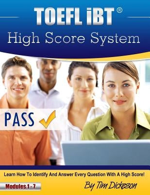 TOEFL iBT High Score System: Learn how to identify and answer every question with a high score! by Dickeson, Tim