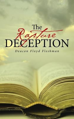 The Rapture Deception by Fleshman, Deacon Floyd