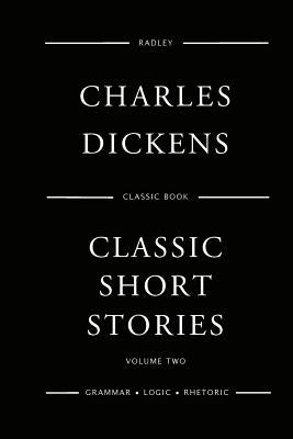 Classic Short Stories - Volume Two by Dickens, Charles