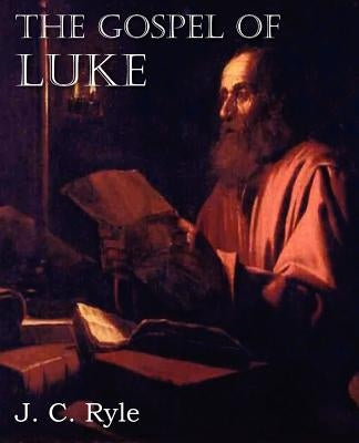 The Gospel of Luke by Ryle, J. C.