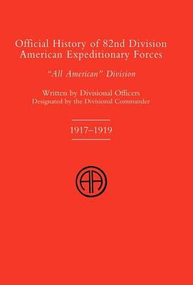 OFFICIAL HISTORY OF THE 82nd (American) DIVISION ALLIED EXPEDITIONARY FORCES by Divisional Officers of the 82nd Division