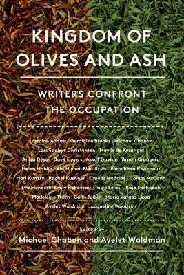 Kingdom of Olives and Ash: Writers Confront the Occupation by Chabon, Michael