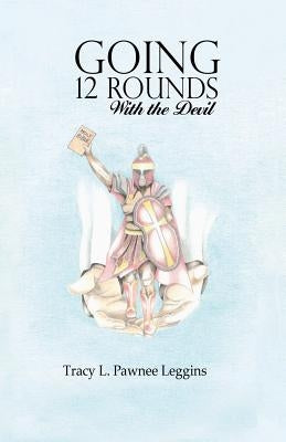 Going 12 Rounds with the Devil by Pawnee Leggins, Tracy L.