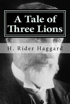 A Tale of Three Lions by Haggard, H. Rider