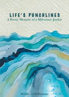 Life's Punchlines: A Poetic Memoir of a Milestone Junkie by Pastrano, Mayette Lerin