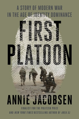 First Platoon: A Story of Modern War in the Age of Identity Dominance by Jacobsen, Annie