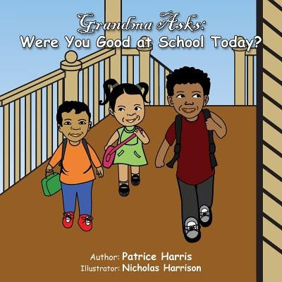 Grandma Asks: Were You Good at School Today? by Harris, Patrice