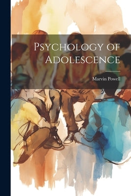 Psychology of Adolescence by Powell, Marvin