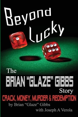 The Brian Gibbs Glaze Story: Beyond Lucky by Verola, Joseph A.