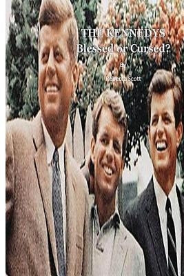 The Kennedys: Blessed or Cursed? by Scott, Rebecca