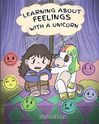 Learning about Feelings with a Unicorn: A Cute and Fun Story to Teach Kids about Emotions and Feelings. by Herman, Steve