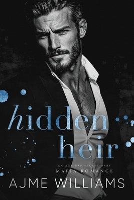 Hidden Heir: An Age Gap, Secret Baby, Mafia Romance by Williams, Ajme