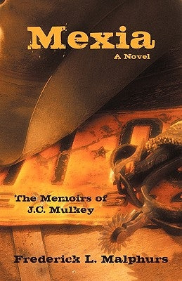 Mexia: The Memoirs of J.C. Mulkey: A Novel by Frederick L. Malphurs, L. Malphurs