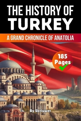 The History of Turkey: A Grand Chronicle of Anatolia (Skriuwer.com Edition) by Auke de Haan