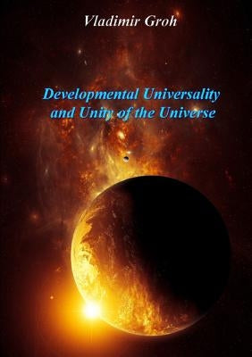 Developmental Universality And Unity Of The Universe by Groh, Vladimir