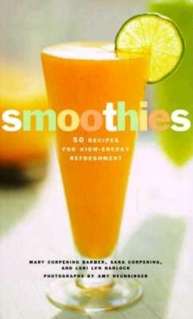 Smoothies: 50 Recipes for High-Energy Refreshment by Whiteford, Sara Corpening